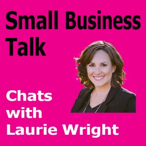 Small Business Talk Laurie Wright